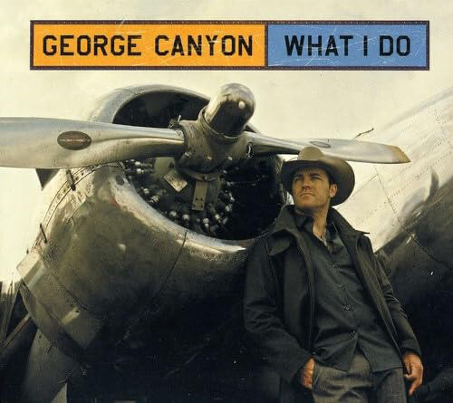 George Canyon - What I Do George Canyon - What I Do