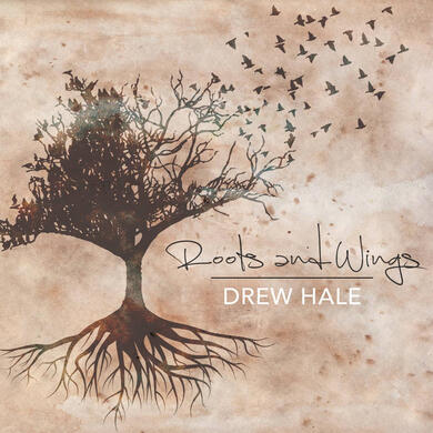 Drew Hale "Roots and Wings" Drew Hale "Roots and Wings"